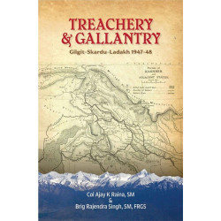 Treachery & Gallantry: Gilgit-Baltistan-Ladakh 1947-48