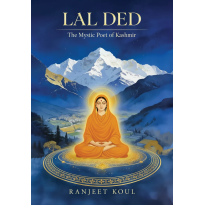 Lal Ded – The Mystic Poet of Kashmir | Ranjeet Koul Lal Ded – The Mystic Poet of Kashmir | Ranjeet Koul